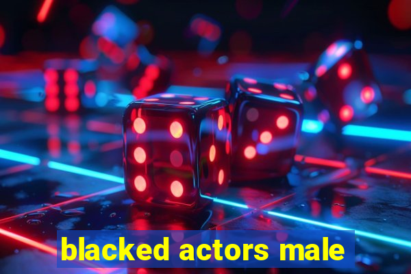 blacked actors male